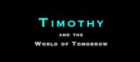Timothy and the World of Tomorrow